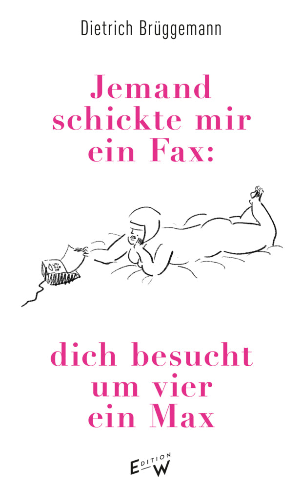 Jemand schickte mir ein Fax: dich besucht um vier ein Max (Dietrich Brüggemann)