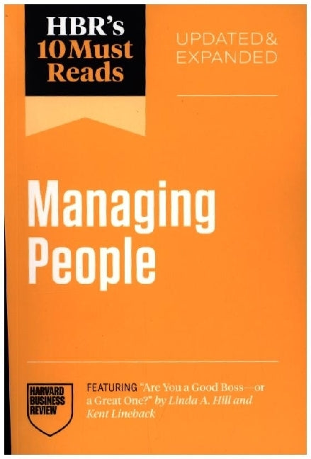 HBR's 10 Must Reads on Managing People, Updated and Expanded (featuring "Are You a Good Boss--or a Great One?" by Linda A. Hill and Kent Lineback) (Harvard Business Review)