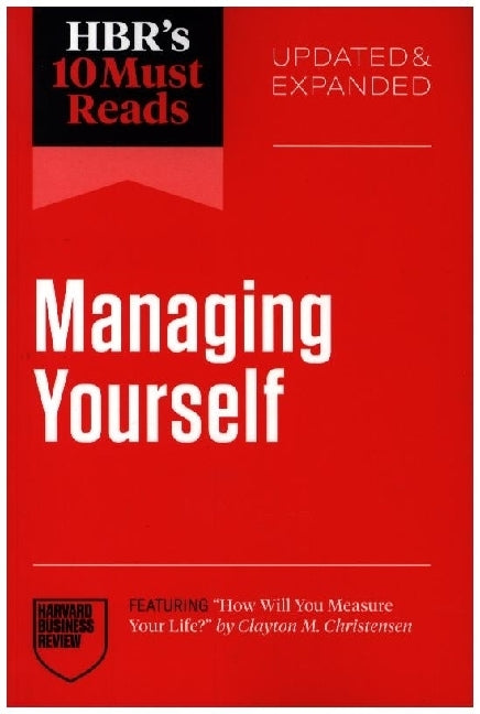 HBR's 10 Must Reads on Managing Yourself, Updated and Expanded (featuring "How Will You Measure Your Life?" by Clayton M. Christensen) (Harvard Business Review)