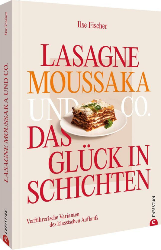 Lasagne, Moussaka und Co.: Das Glück in Schichten (Ilse Fischer)