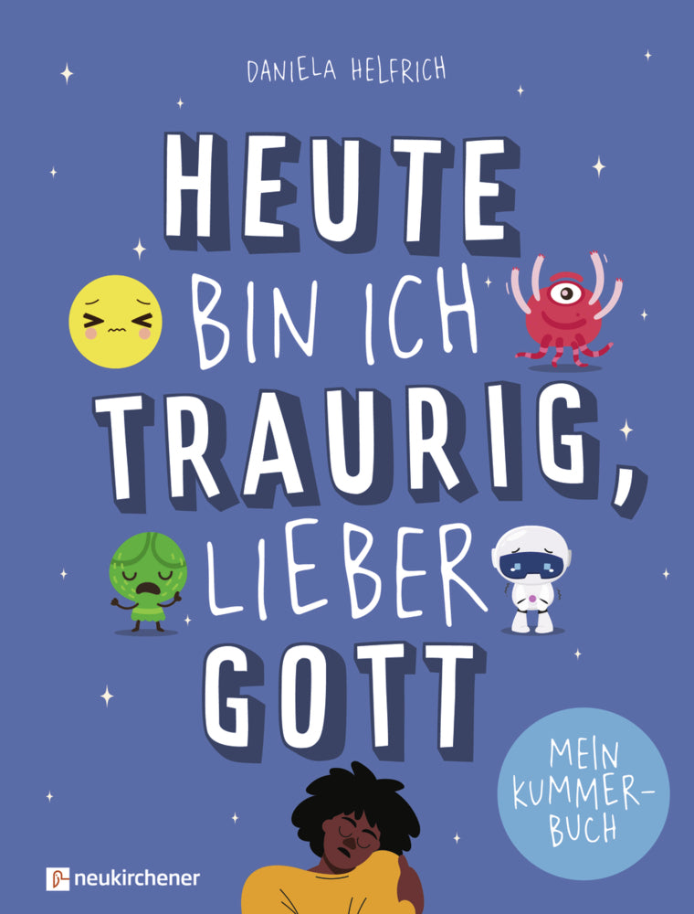 Heute bin ich traurig, lieber Gott (Daniela Helfrich)