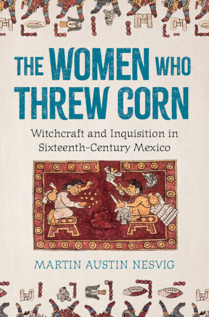 The Women Who Threw Corn (Martin Austin Nesvig)