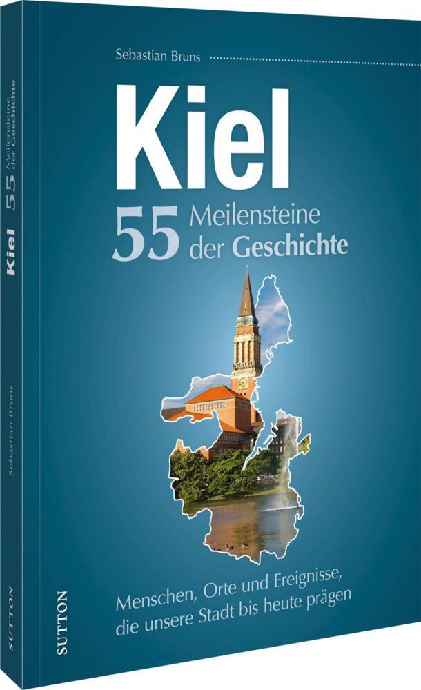 Kiel. 55 Meilensteine der Geschichte (Sebastian Bruns)