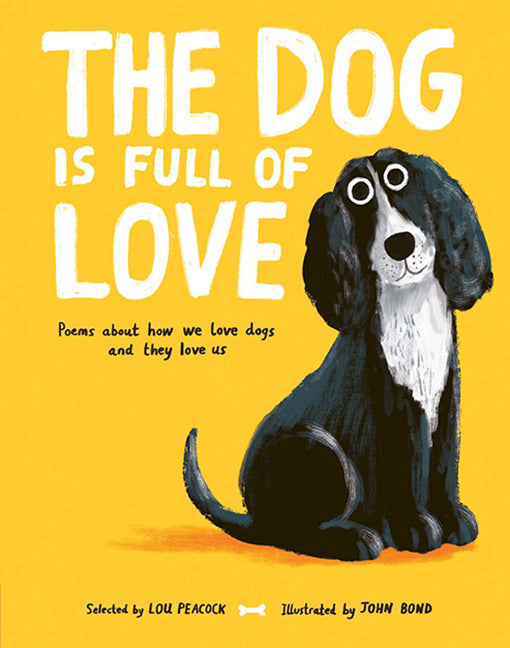 The Dog is Full of Love: Poems About How We Love Dogs and They Love Us (Lou Peacock)