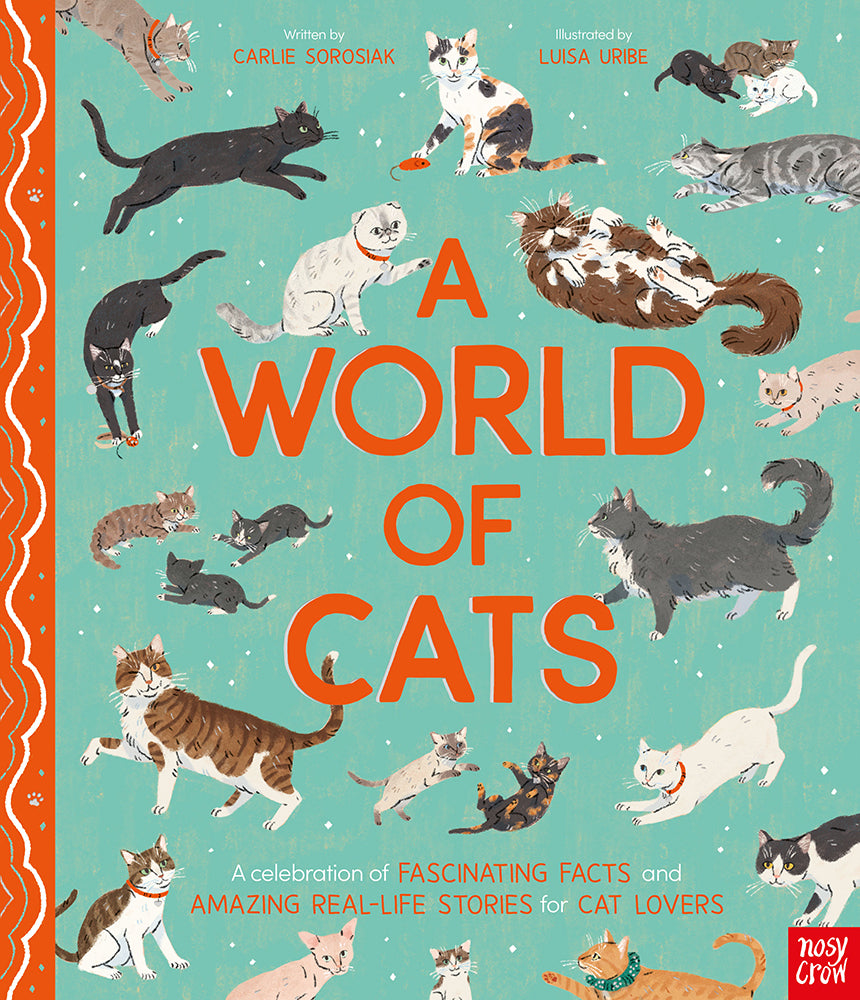 A World of Cats: A Celebration of Fascinating Facts and Amazing Real-Life Stories for Cat Lovers (Carlie Sorosiak)