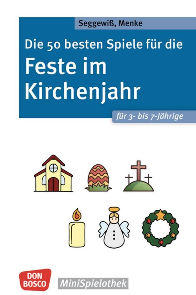 Die 50 besten Spiele für die Feste im Kirchenjahr für 3- bis 7-Jährige (Ulrike Menke)