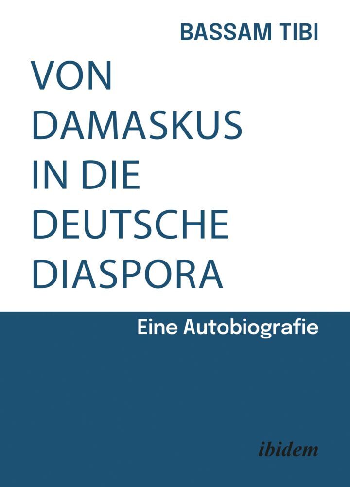 Von Damaskus in die deutsche Diaspora (Bassam Tibi)