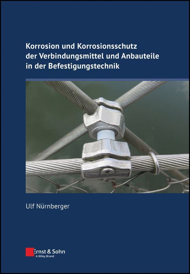 Korrosion und Korrosionsschutz der Verbindungsmittel und Anbauteile in der Befestigungstechnik (Ulf Nürnberger)