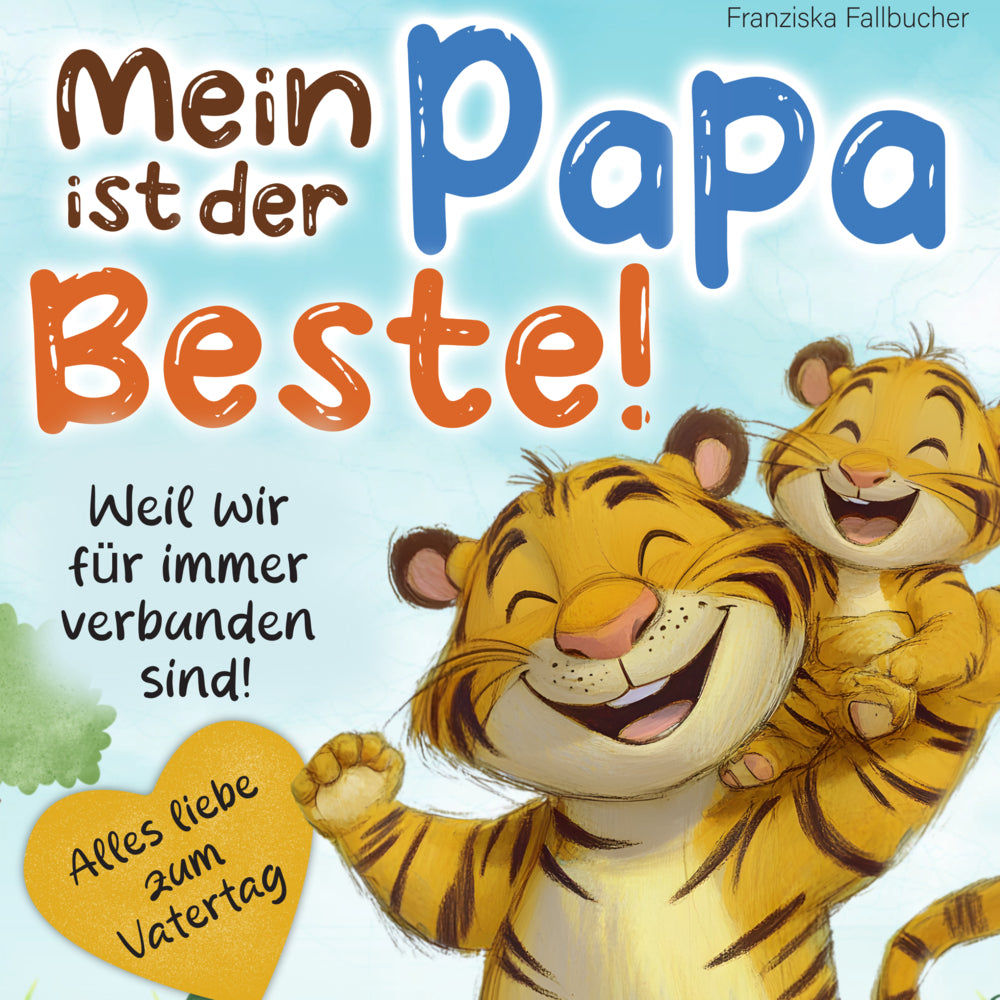 Mein Papa ist der Beste - Weil er mich liebt, so wie ich bin (Franziska Fallbucher)