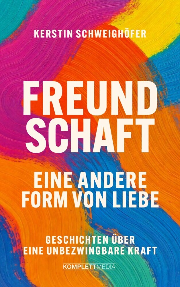 Freundschaft - Eine andere Form von Liebe (Kerstin Schweighöfer)
