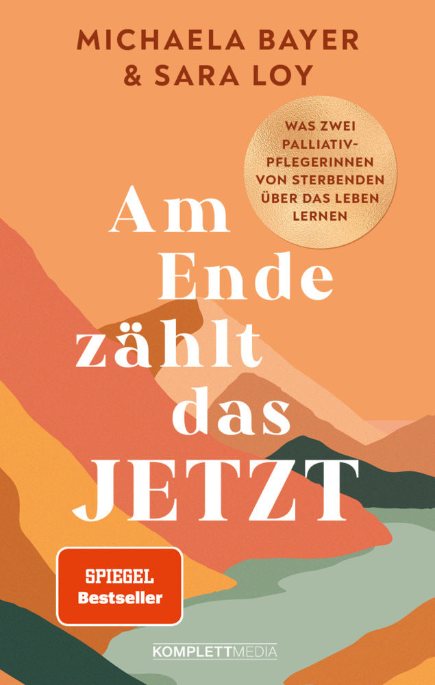 Am Ende zählt das JETZT (SPIEGEL-Bestseller) (Michaela Bayer Und Sara Loy)