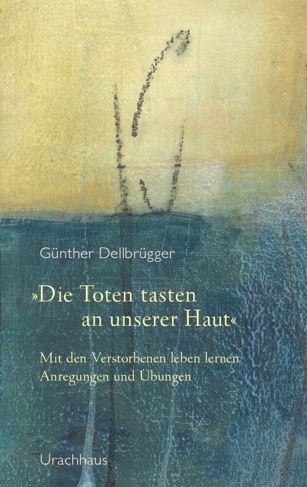 »Die Toten tasten an unserer Haut« (Günther Dellbrügger)