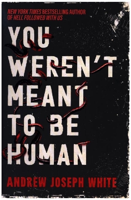 You Weren't Meant to be Human (Andrew Joseph White)