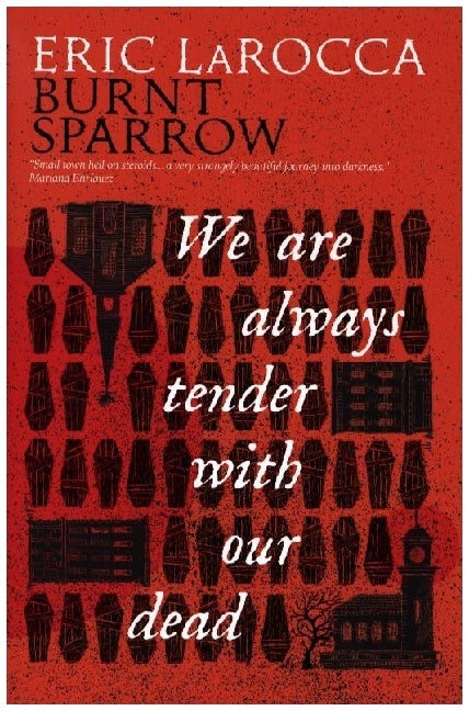 Burnt Sparrow - We Are Always Tender with our Dead (Erica Larocca)