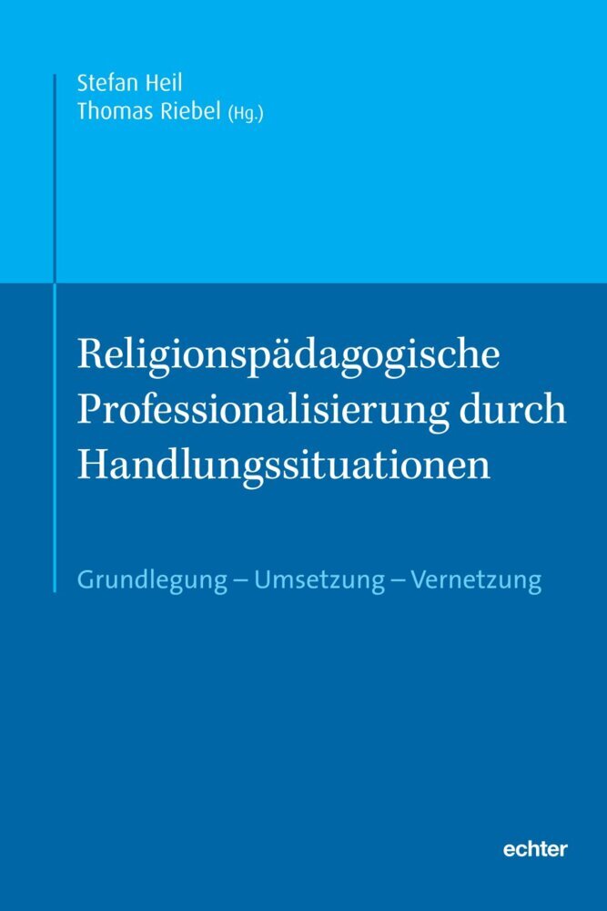 Religionspädagogische Professionalisierung durch Handlungssituationen (Stefan Heil)