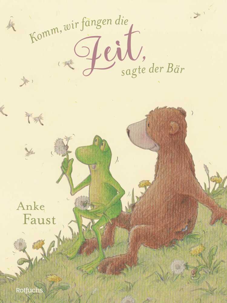 Komm, wir fangen die Zeit, sagte der Bär (Anke Faust)