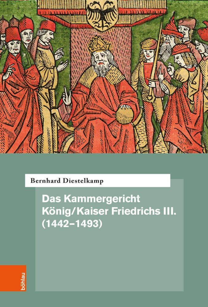 Das Kammergericht König/Kaiser Friedrichs III. (1442-1493) (Bernhard Diestelkamp)