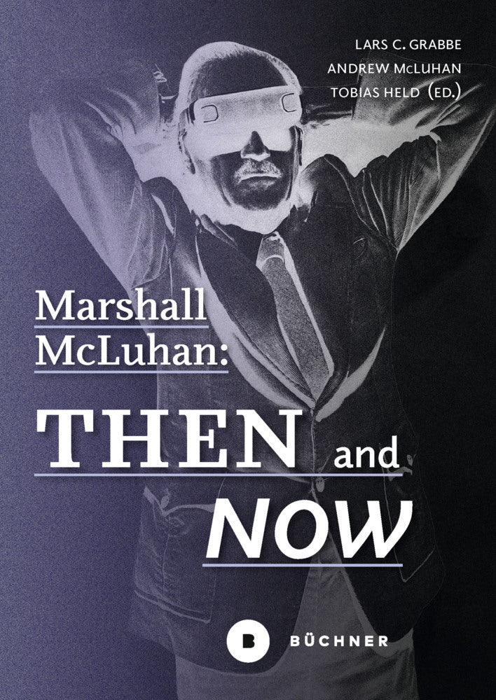 Marshall McLuhan: Then and Now (Lars C. Grabbe)