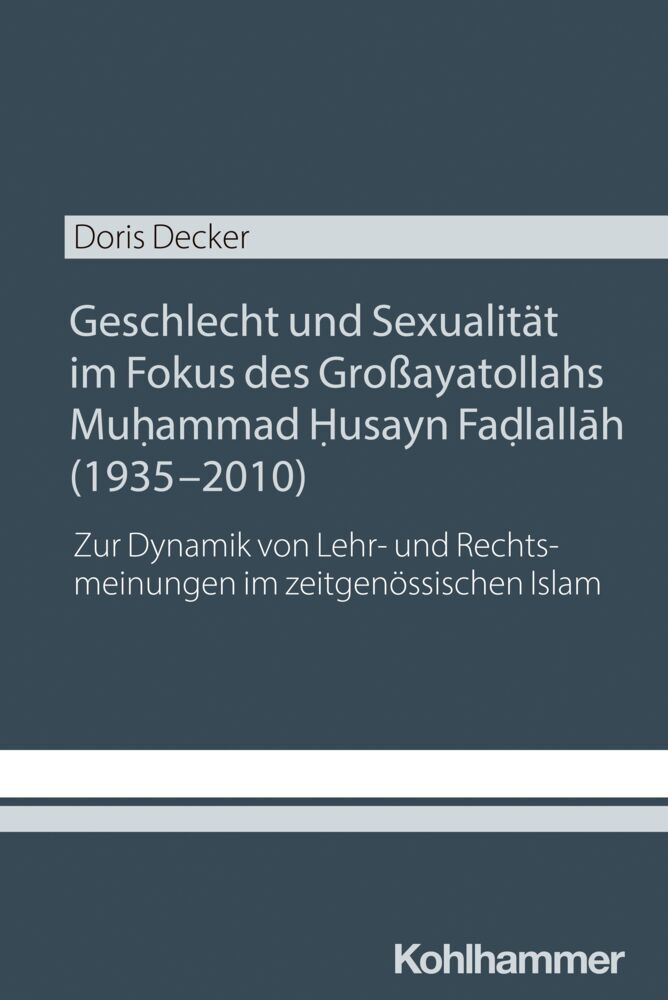 Geschlecht und Sexualität im Fokus des Großayatollahs Muhammad Husayn Fadlallah (1935-2010) (Doris Decker)