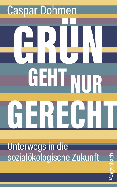 Grün geht nur gerecht (Caspar Dohmen)