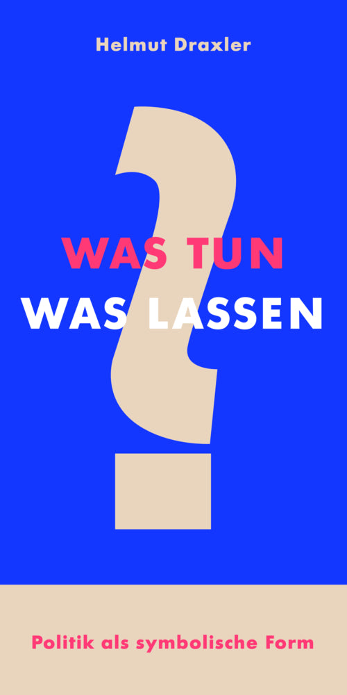 Was tun? Was lassen? (Helmut Draxler)