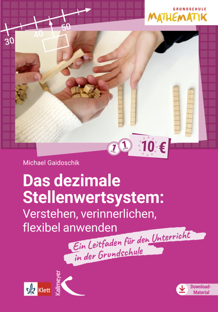 Das dezimale Stellenwertsystem verstehen, verinnerlichen, flexible anwenden (Michael Gaidoschik)