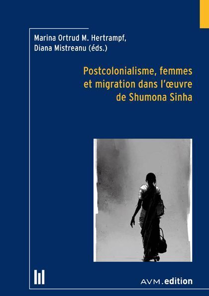 Postcolonialisme, femmes et migration dans l'oeuvre de Shumona Sinha (Marina Ortrud M. Hertrampf)