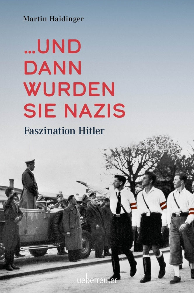 ... und dann wurden sie Nazis (Martin Haidinger)