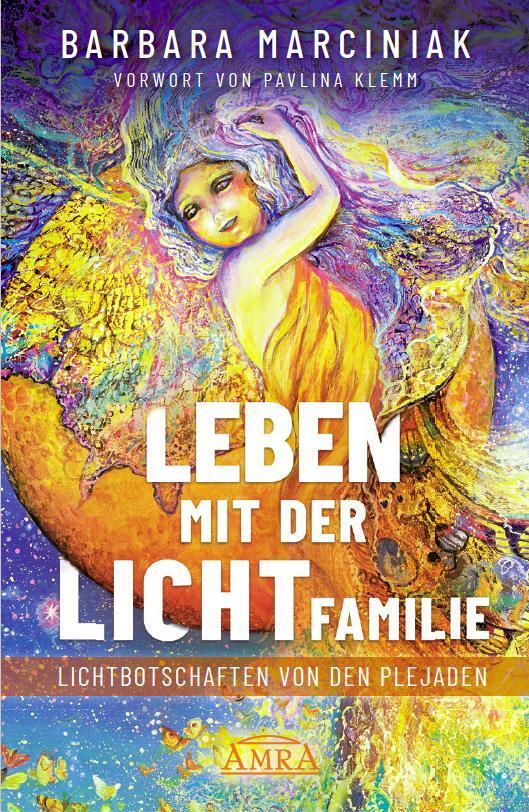 LEBEN MIT DER LICHTFAMILIE: Lichtbotschaften von den Plejaden (Barbara Marciniak)