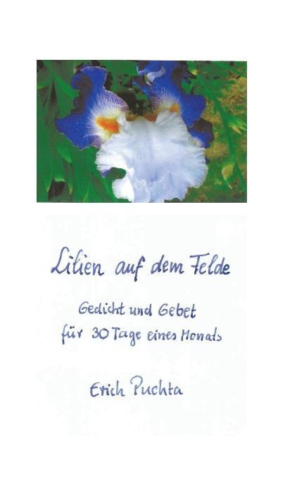 Lilien auf dem Felde - Gedicht und Gebet für 30 Tage eines Monats (Erich Puchta)