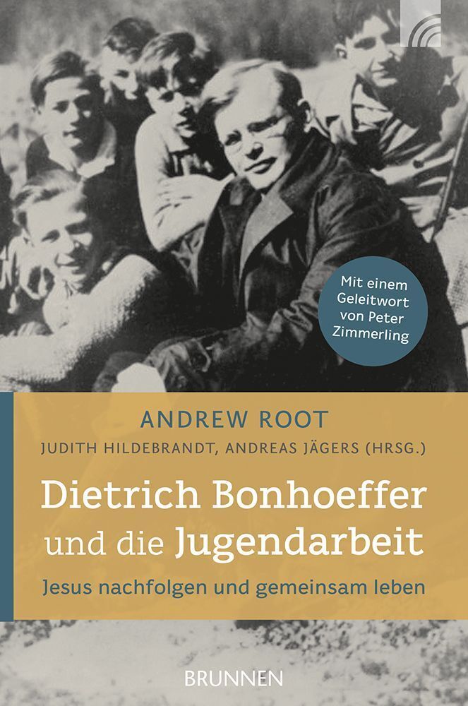 Dietrich Bonhoeffer und die Jugendarbeit (Andrew Root)