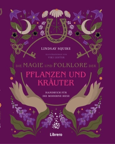 Die Magie und Folklore der Pflanzen und Kräuter (Lindsay Squire)