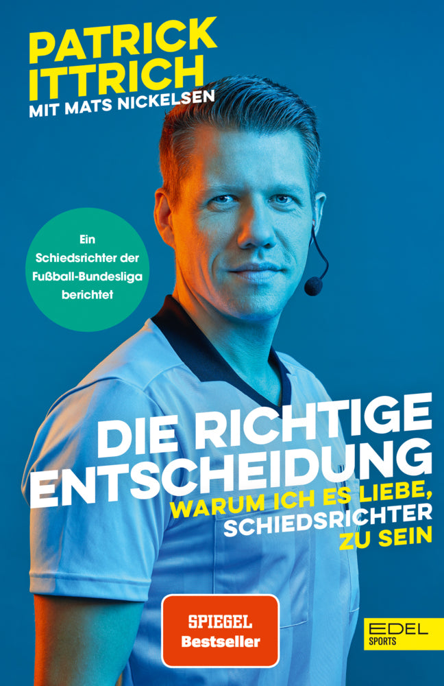 Die richtige Entscheidung. Warum ich es liebe, Schiedsrichter zu sein (Patrick Ittrich)