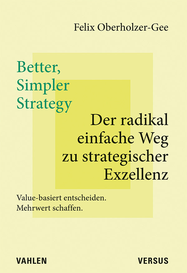 Better, Simpler Strategy - Der radikal einfache Weg zu strategischer Exzellenz (Felix Oberholzer-Gee)