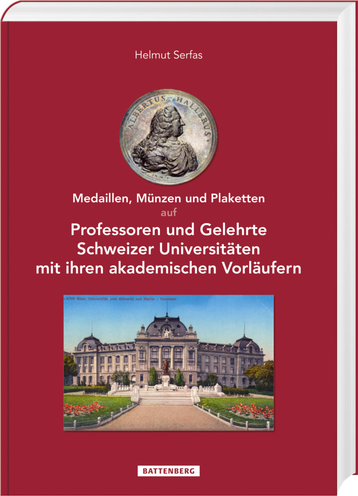 Medaillen, Münzen und Plaketten auf Professoren und Gelehrte Schweizer Universitäten mit ihren akademischen Vorläufern (Helmut Serfas)