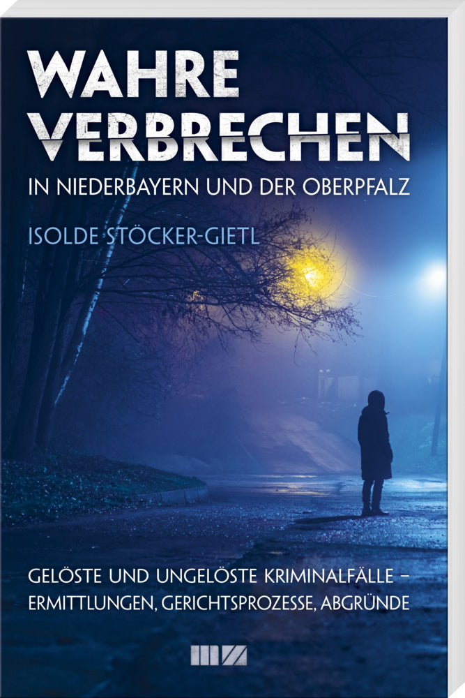 Wahre Verbrechen in Niederbayern und der Oberpfalz (Isolde Stöcker-Gietl)