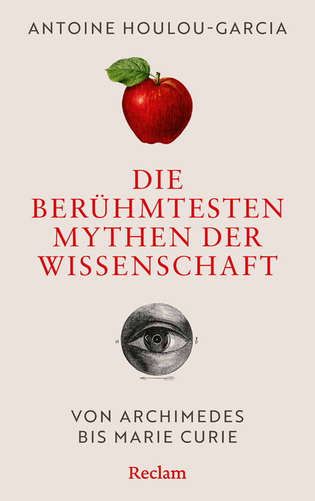 Die berühmtesten Mythen der Wissenschaft. Von Archimedes bis Marie Curie (Antoine Houlou-Garcia)