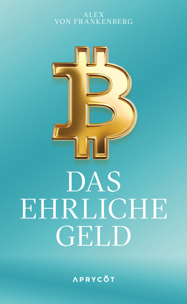 Bitcoin - Das ehrliche Geld (Alex Von Frankenberg)