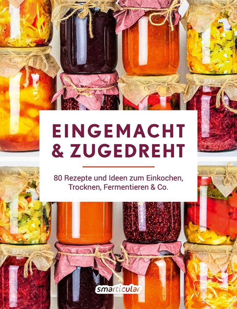 Eingemacht & zugedreht (Smarticular Verlag)
