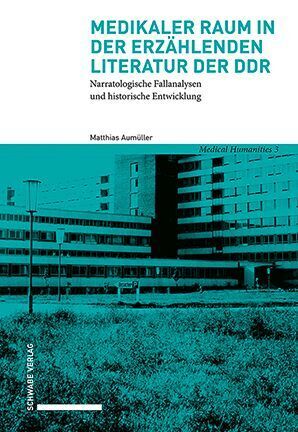 Medikaler Raum in der erzählenden Literatur der DDR (Matthias Aumüller)