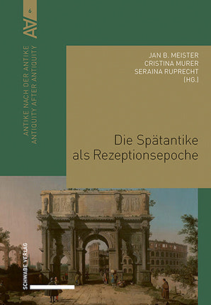 Die Spätantike als Rezeptionsepoche (Jan B. Meister)
