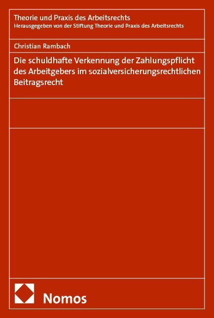 Die schuldhafte Verkennung der Zahlungspflicht des Arbeitgebers im sozialversicherungsrechtlichen Beitragsrecht (Christian Rambach)