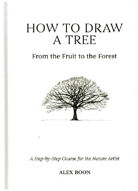 How to Draw a Tree: From the Fruit to the Forest (Alex Boon)