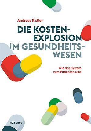 Die Kostenexplosion im Gesundheitswesen (Andreas Kistler)