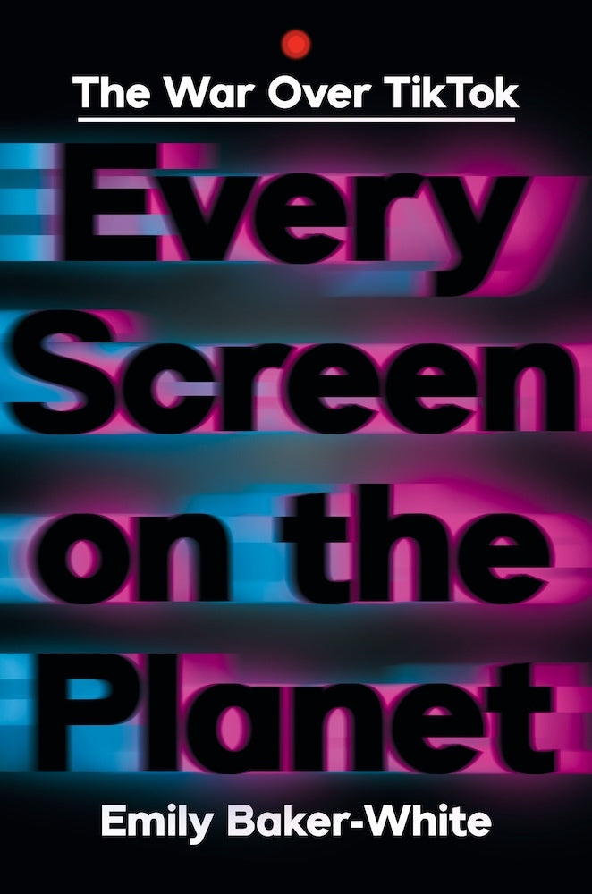 Every Screen on the Planet (Emily Baker-White)
