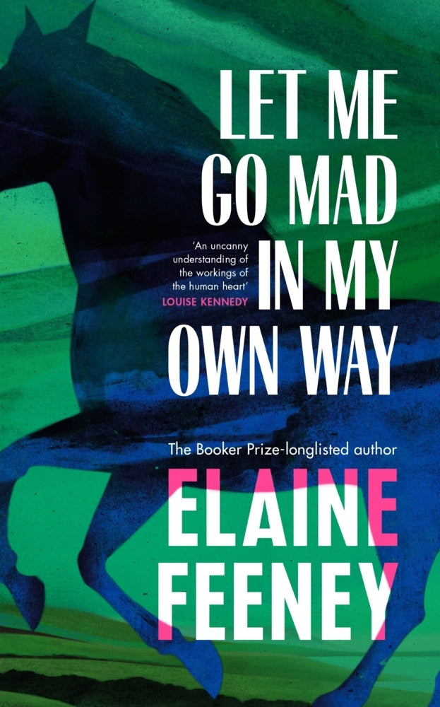 Let Me Go Mad in My Own Way (Elaine Feeney)