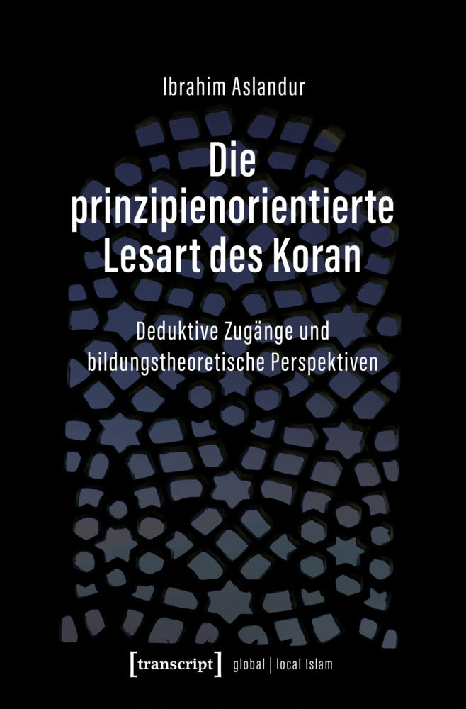 Die prinzipienorientierte Lesart des Koran (Ibrahim Aslandur)