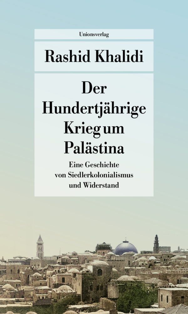 Der Hundertjährige Krieg um Palästina (Rashid Khalidi)