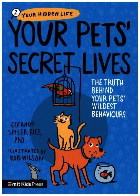Your Pets' Secret Lives: The Truth Behind Your Pets' Wildest Behaviours (Eleanor Spicer Rice)
