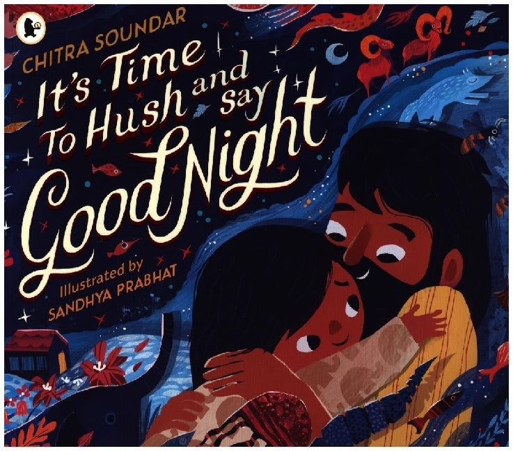 It's Time to Hush and Say Good Night (Chitra Soundar)